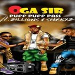 BRAND NEW! Oga Sir ~ PUFF PUFF PASS Ft. Zillions & Sparkxz